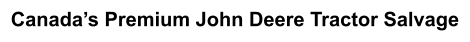 Canada’s Premium John Deere Tractor Salvage