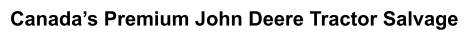 Canada’s Premium John Deere Tractor Salvage